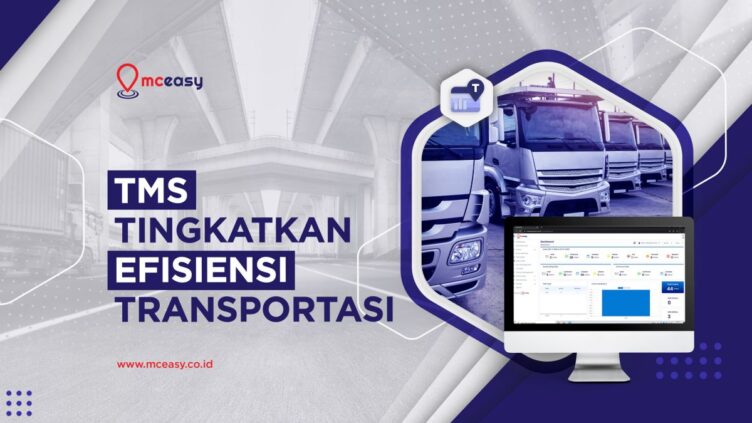 TMS: Solusi Manajemen Transportasi Dan Distribusi Paling Canggih - McEasy