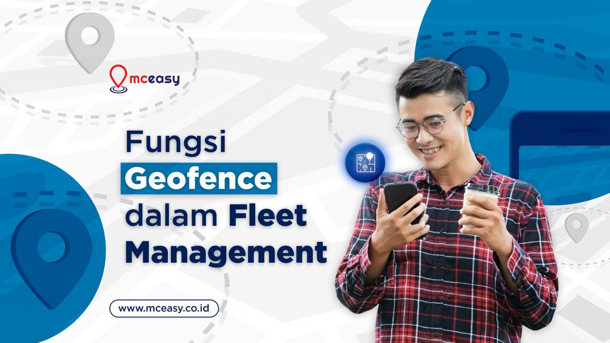 Memahami Geofence dan Fungsinya pada Fleet Management