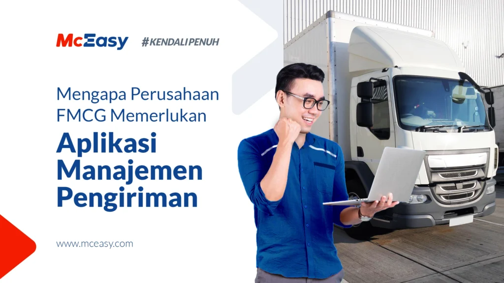 Inilah Alasan Perusahaan FMCH Perlu Aplikasi Manajemen Pengiriman - McEasy