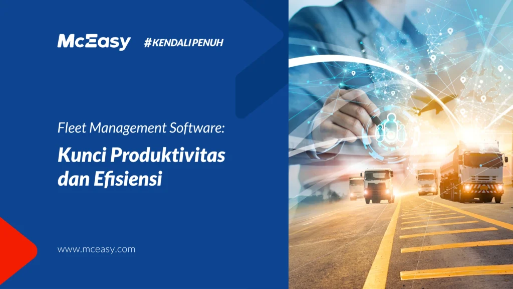 Fleet Management Software: Kunci Produktivitas Dan Efisiensi - McEasy