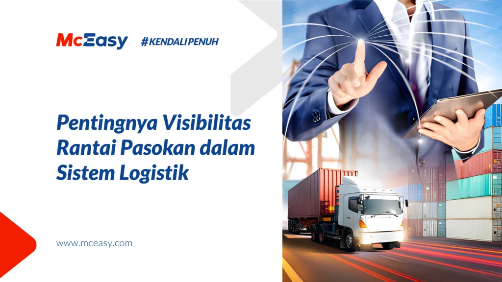 Pentingnya Visibilitas Rantai Pasokan Dalam Sistem Logistik - McEasy