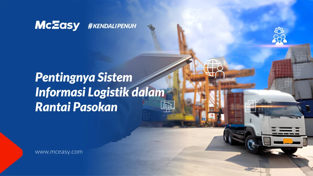 Pentingnya Sistem Informasi Logistik Dalam Rantai Pasokan - McEasy