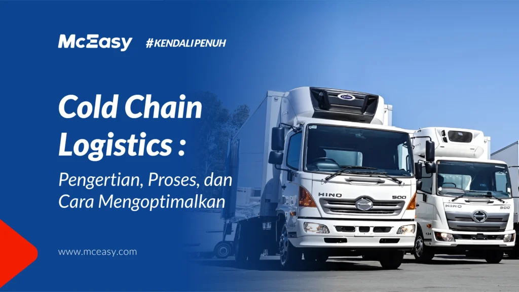 Cold Chain Logistics: Pengertian, Proses, Dan Cara Mengoptimalkan - McEasy