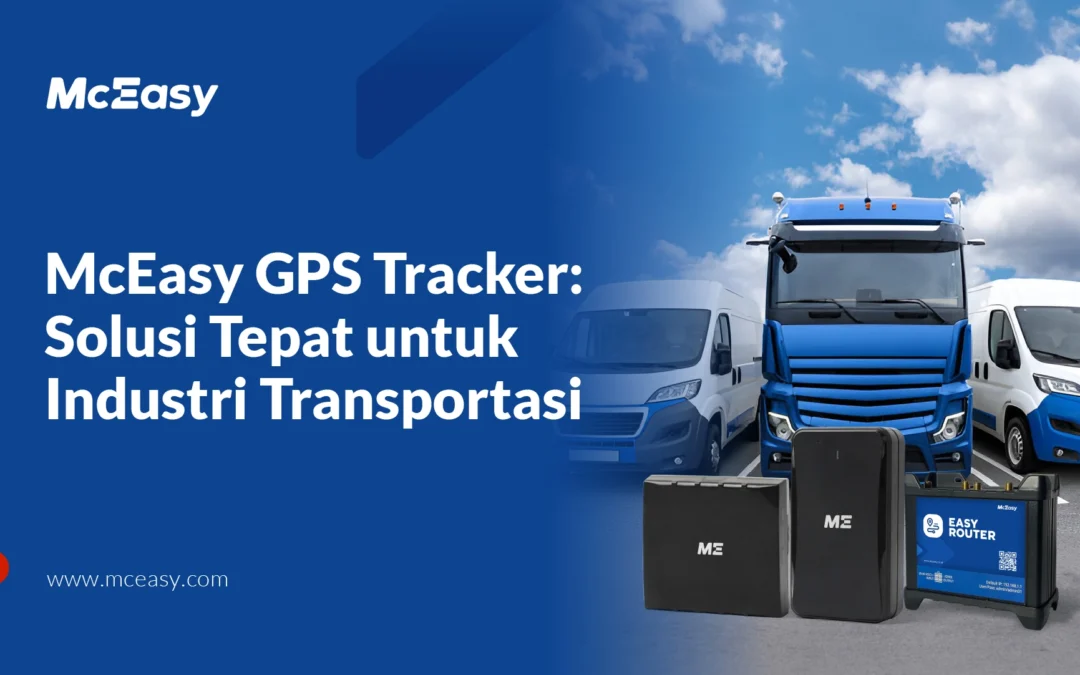 McEasy GPS Tracker: Solusi Tepat untuk Industri Transportasi