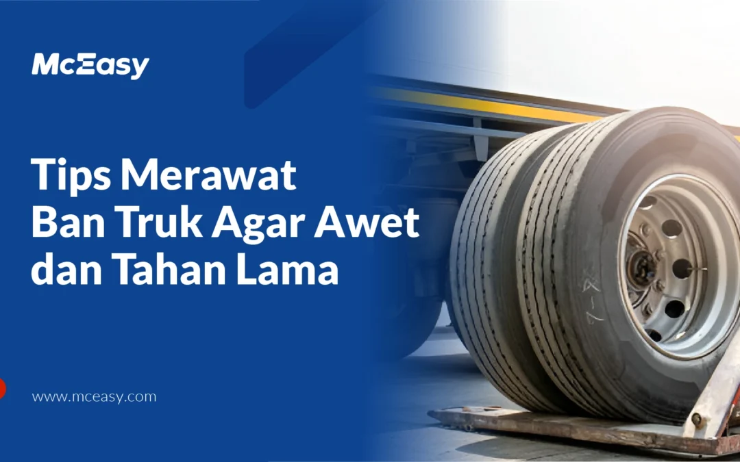 Cara Merawat Ban Truk Agar Awet dan Tahan Lama