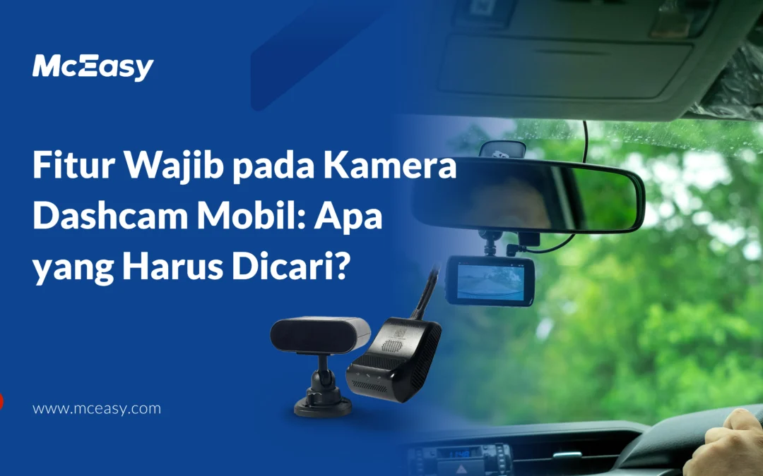 Fitur Wajib pada Kamera Dashcam Mobil: Apa yang Harus Dicari? 