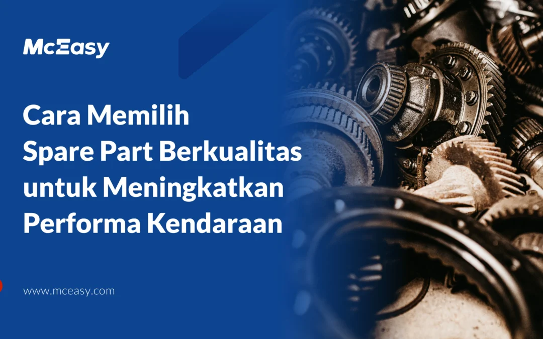 Cara Memilih Spare Part Berkualitas untuk Meningkatkan Performa Kendaraan