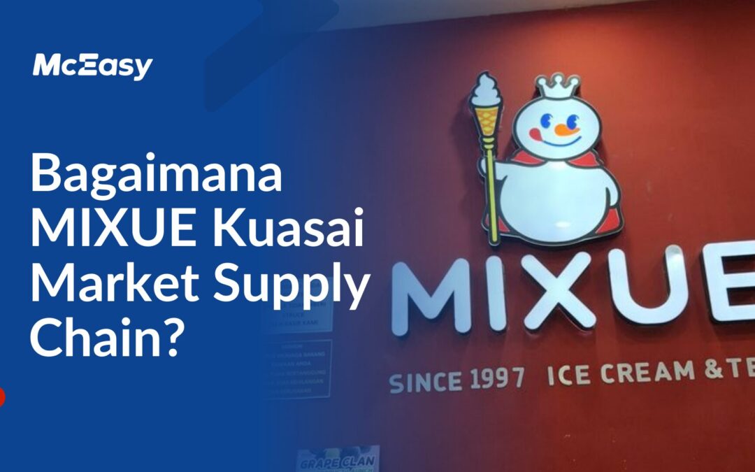 Bagaimana Mixue Kuasai Market Supply Chain?