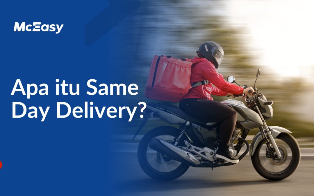 Apa itu Same-Day Delivery? Bagaimana Cara Kerjanya?