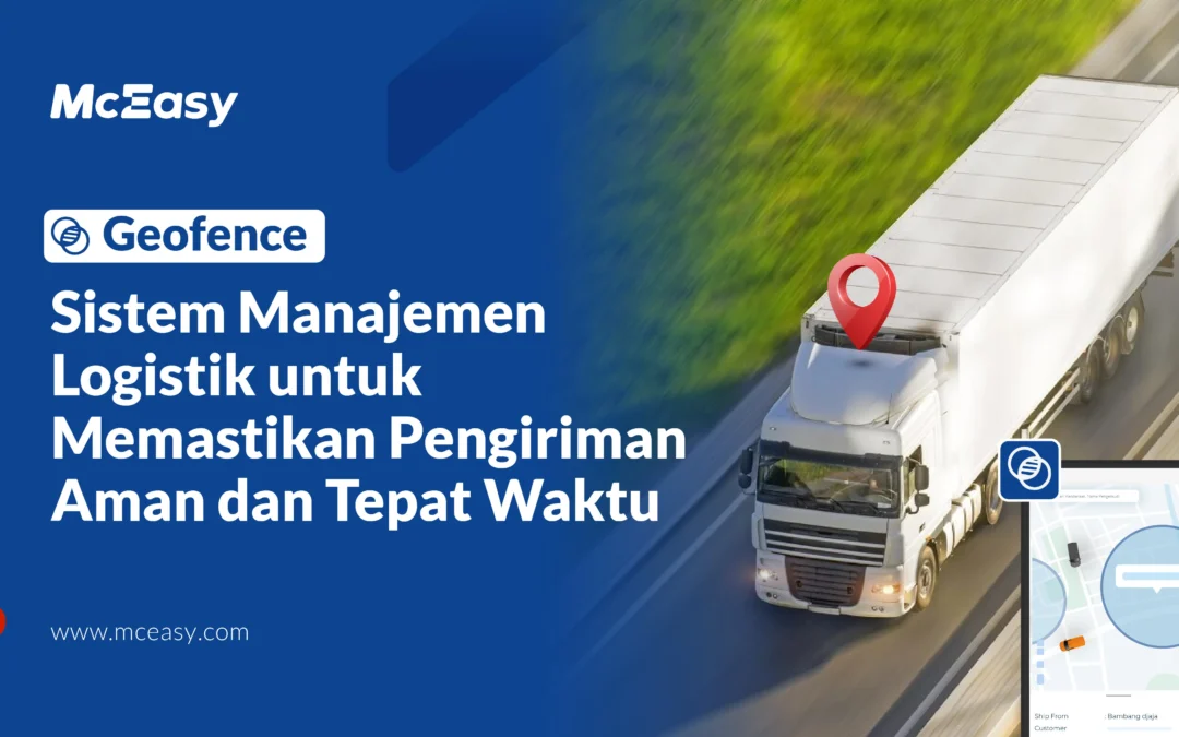 Geofence: Sistem Manajemen Logistik untuk Memastikan Pengiriman Aman dan Tepat Waktu