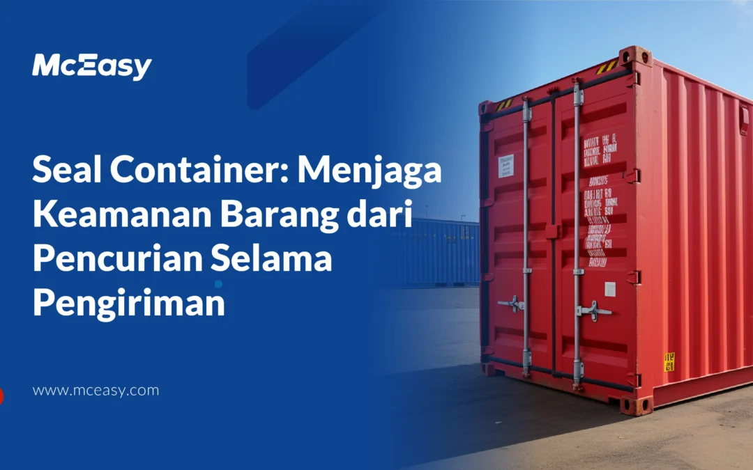 Seal Container: Menjaga Barang dari Pencurian Selama Pengiriman